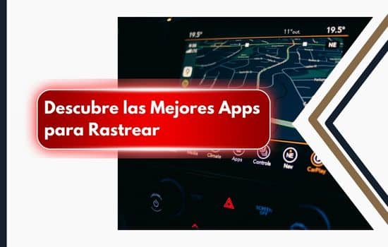 Descubre las Mejores Apps para Rastrear tu Celular