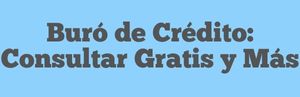 Buró de Crédito: Consultar Gratis y Más