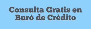 Cómo Hacer una Consulta Gratis en Buró de Crédito